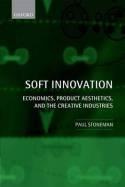 Soft Innovation "Economics, Product Aesthetics, and the Creative Industries". Economics, Product Aesthetics, and the Creative Industries