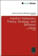 Interfirm Networks Theory, Strategy, and Behavior "Advances in Business Marketing and Purchasing"