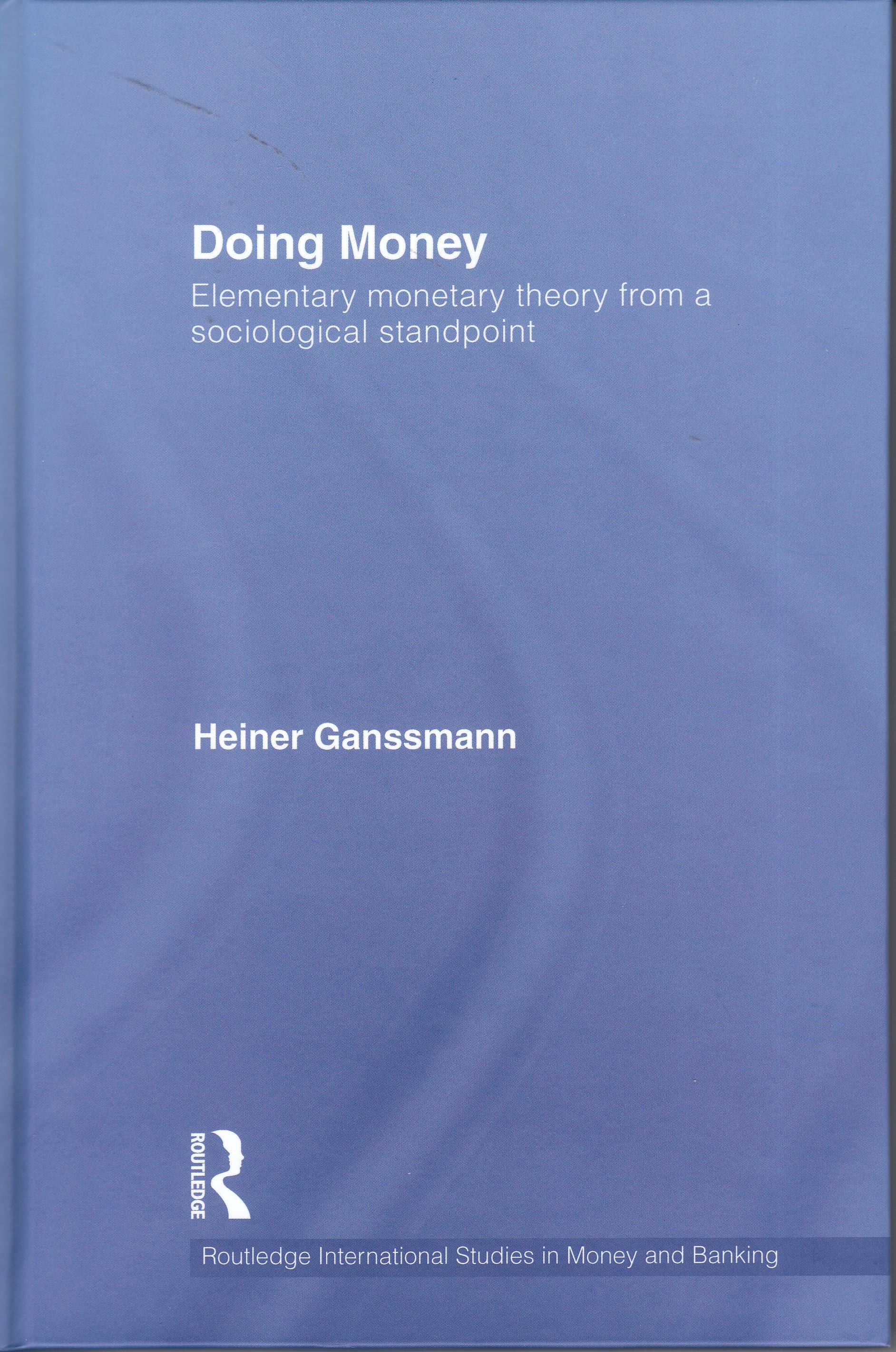 Doing Money "Elementary Monetary Theory from a Sociological Standpoint". Elementary Monetary Theory from a Sociological Standpoint
