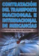Contratacion del transporte nacional e internacional de mercancias "Adaptado a las reglas Incoterms 2010". Adaptado a las reglas Incoterms 2010