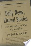 Daily News, Eternal Stories "The Mythological Role of Journalism"
