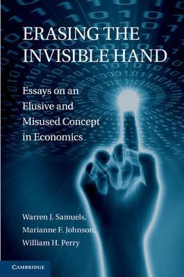 Erasing the Invisible Hand "Essays on an Elusive and Misused Concept in Economics"