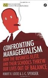 Confronting Managerialism "How the Business Elite and Their Schools Threw Our Lives Out of"