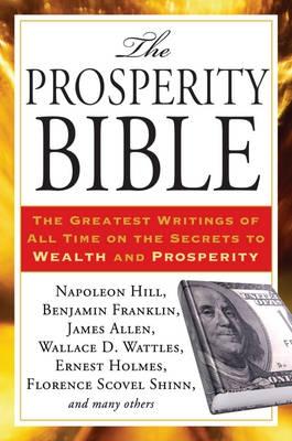 The Prosperity Bible "The Greatest Writings of All Time on the Secrets to Wealth and P"