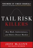 Tail Risk Killers "How Math, Indeterminacy, and Hubris Distort Markets"