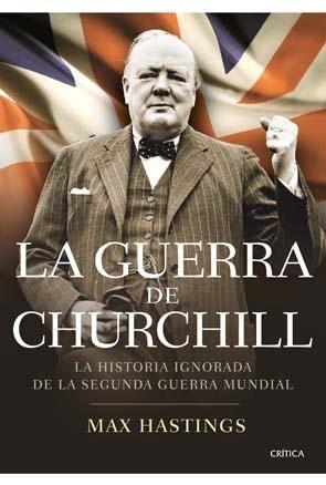 La guerra de Churchill "La historia ignorada de la segunda guerra mundial"
