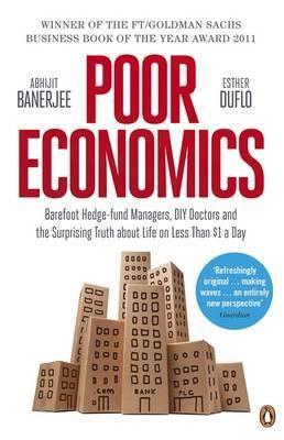 Poor Economics "Barefoot Hedge-fund Managers, DIY Doctors and the Surprising Tru"