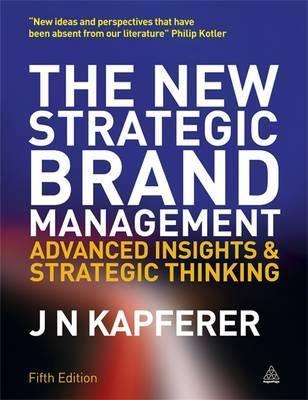 The New Strategic Brand Management "Advanced Insights and Strategic Thinking"