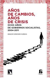 Años de cambios, años de crisis "Ocho añosde gobiernos socialistas 2004-2011"
