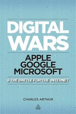 Digital Wars "Apple, Google, Microsoft and the Battle for the Internet"