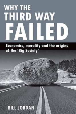 Why the Third Way Failed "Economics, Morality and the Origins of the 'Big Society'"
