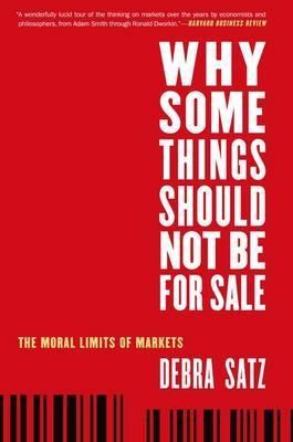 Why Some Things Should Not be for Sale "The Moral Limits of Markets"