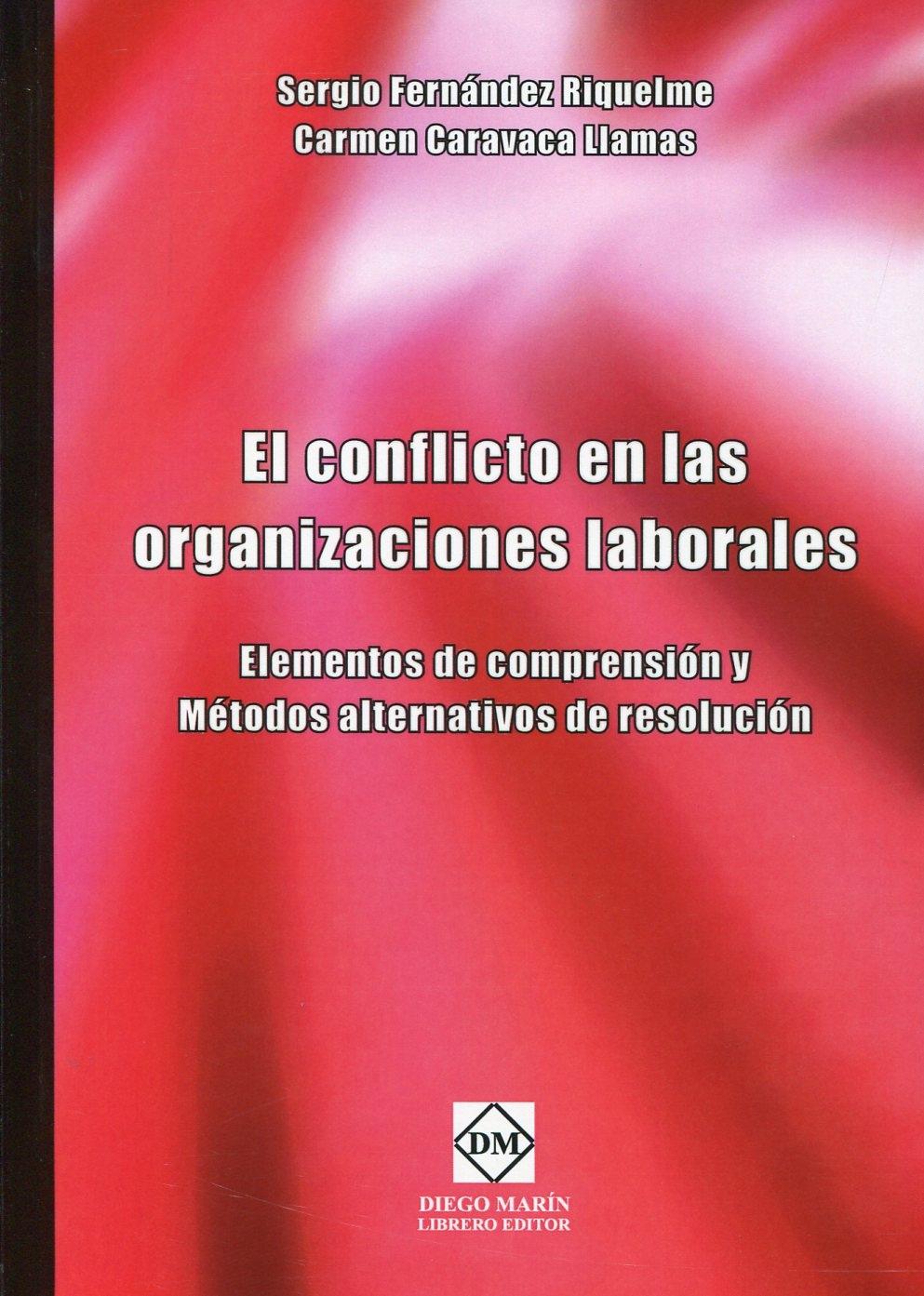Conflictos en las Organizaciones Laborales. Elementos de Comprensión y Métodos Alternativos de Resolució