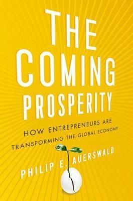 The Coming Prosperity "How Entrepreneurs Are Transforming the Global Economy"