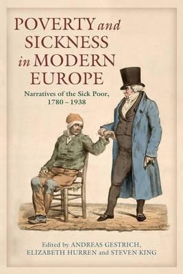 Poverty and Sickness in Modern Europe "Narratives of the Sick Poor, 1780-1938"