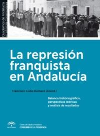 La represion franquista en Andalucia "Balance historiografico perspectivas teoricas y analisis de resu"