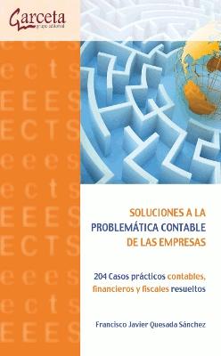 Soluciones a la problematica contable de las empresas "204 Casos prácticos contables, financieros y fiscales resueltos"
