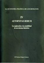 La economía política de los romanos "Aeternitas Rerum. La aspiración a la estabilidad de un sistema h"