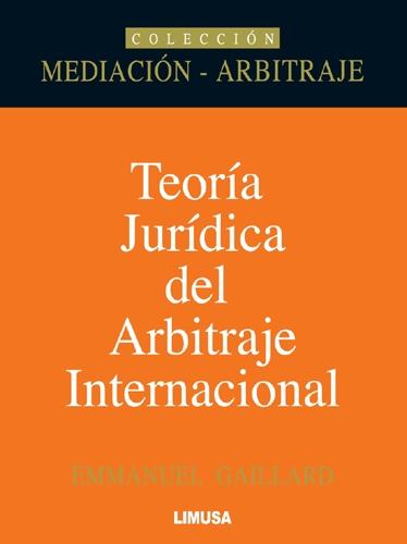 Teoría jurídica del arbitraje internacional