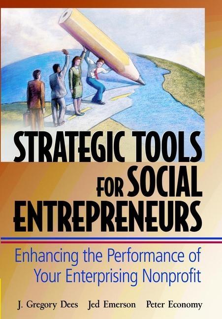 Strategic Tools for Social Entrepreneurs "Enhancing the Performance of Your Enterprising Nonprofit"
