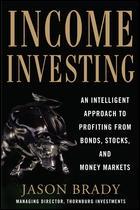 Income Investing "An Intelligent Approach to Profiting from Bonds, Stocks and Mone"