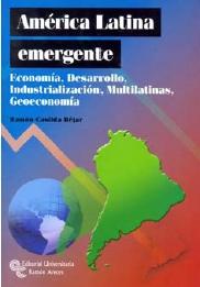 América latina emergente "Economía, desarrollo, industrialización, multilatinas y geoecono"