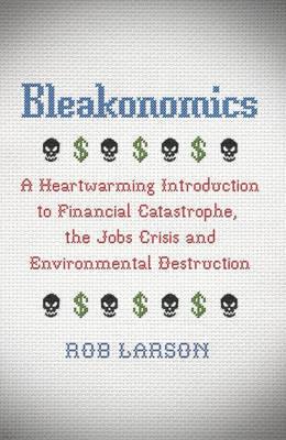 Bleakonomics "A Heartwarming Introduction to Financial Catastrophe, the Jobs C"