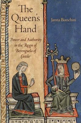 The Queen's Hand "Power and Authority in the Reign of Berenguela of Castile"