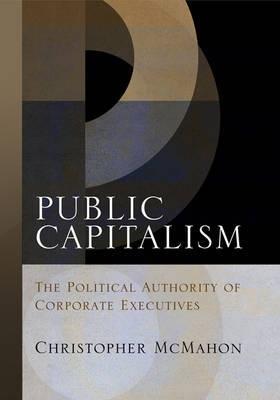 Public Capitalism "The Political Authority of Corporate Executives"