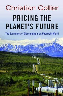 Pricing the Planet's Future "The Economics of Discounting in an Uncertain World"