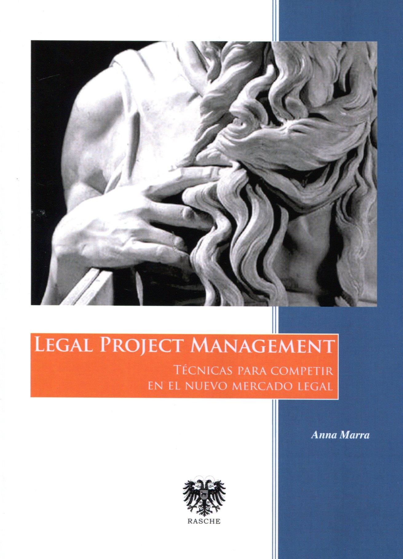 Legal Project Management "Técnicas para Competir en el Nuevo Mercado Legal."