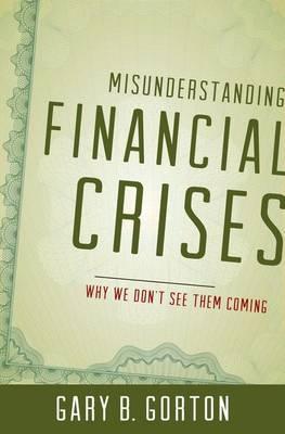 Misunderstanding Financial Crisis "Why We Don't See Them Coming"