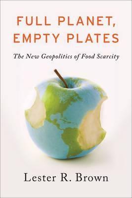 Full Planet, Empty Plates "The New Geopolitics of Food Scarcity"