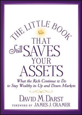The Little Book That Still Saves Your Assets "What the Rich Continue to Do to Stay Wealthy in Up and Down Mark"