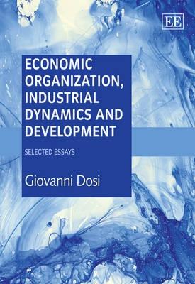 Economic Organization, Industrial Dynamics and Development "Selected Essays"