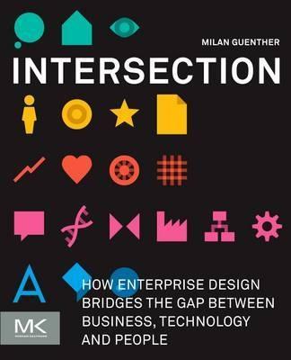 Intersection "How Enterprise Design Bridges the Gap Between Business, Technolo"