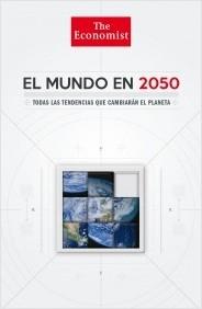 El mundo en 2050 "Todas las tendencias que cambiarán el planeta"