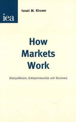 How Markets Work "Disequilibrium, Entrepreneurship and Discovery"