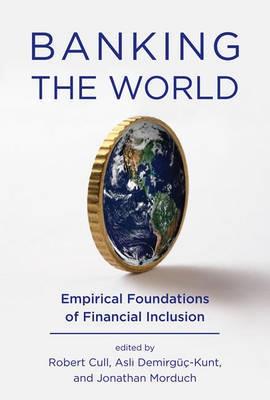 Banking the World "Empirical Foundations of Financial Inclusion"