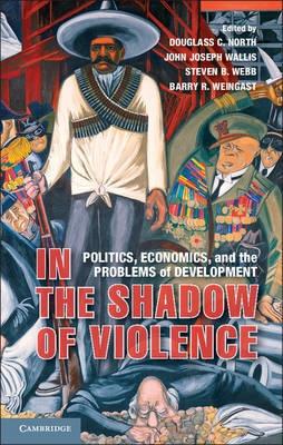 In the Shadow of Violence "Politics, Economics, and the Problems of Development"