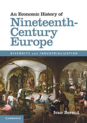 An Economic History of Nineteenth-century Europe "Diversity and Industrialization"