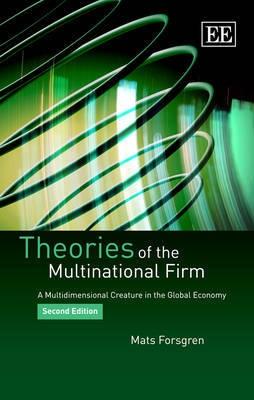 Theories of the Multinational Firms "A Multidimensional Creature in the Global Economy"