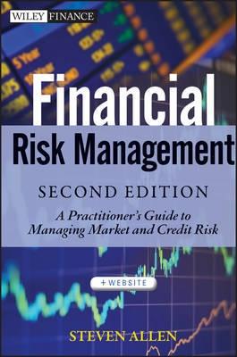 Financial Risk Management "A Practitioner's Guide to Managing Market and Credit Risk"