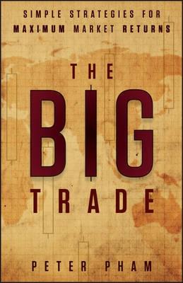 The Big Trade "Simple Strategies for Maximum Market Returns"