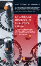 La banca de desarrollo en América Latina "Luces y sombras en la industrialización de la región"