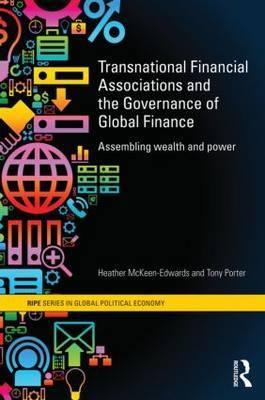 Transnational Financial Associations and the Governance of Global Finance "Assembling Wealth and Power"