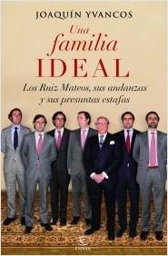Una familia ideal "Los Ruíz Mateos, sus andanzas y sus presuntas estafas"