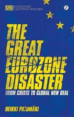 The Great Eurozone Disaster "From Crisis to Global New Deal"