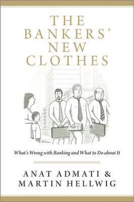 The Bankers' New Clothes "What's Wrong with Banking and What to Do About it"