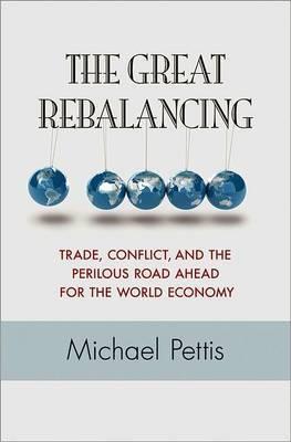 The Great Rebalancing "Trade, Conflict, and the Perilous Road Ahead for the World Econo"